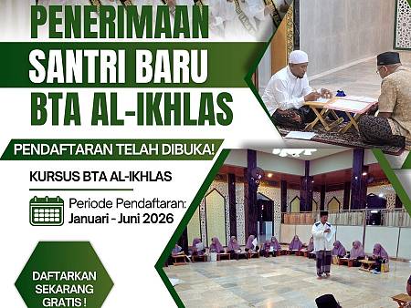 PENERIMAAN SANTRI BARU BTA AL-IKHLAS